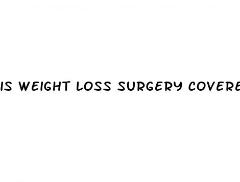 is weight loss surgery covered by insurance