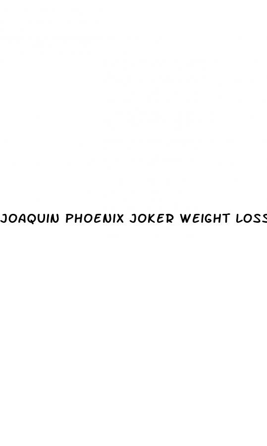 joaquin phoenix joker weight loss