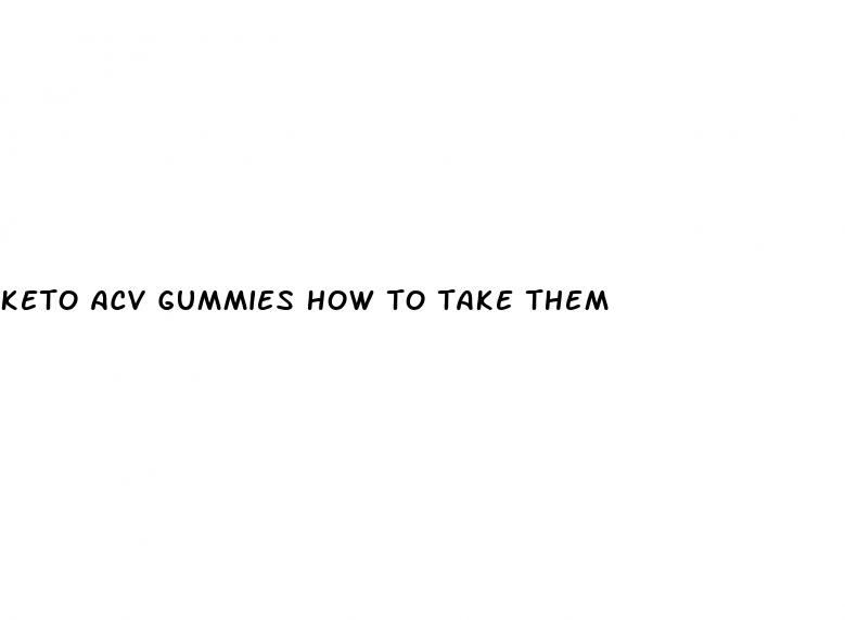 keto acv gummies how to take them