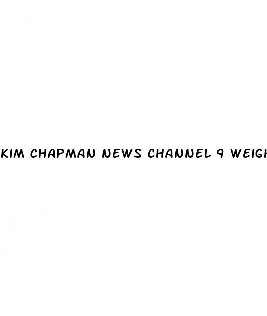 kim chapman news channel 9 weight loss