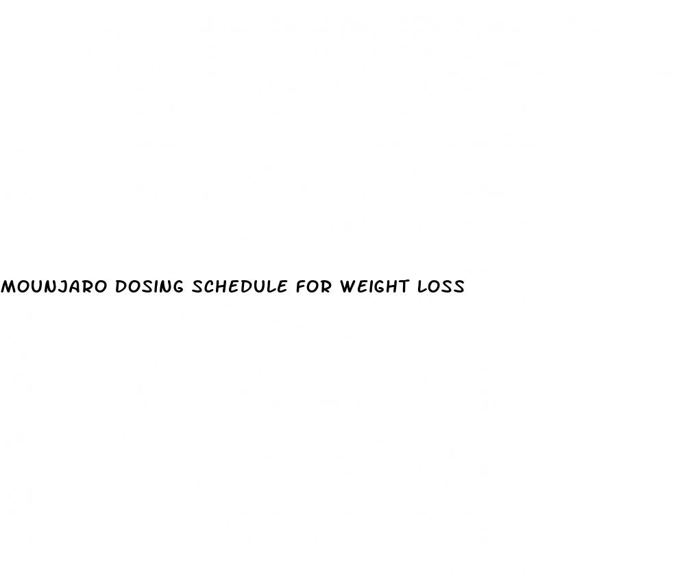 mounjaro dosing schedule for weight loss