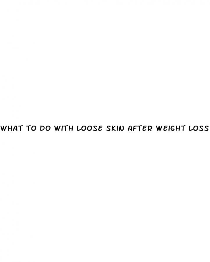 what to do with loose skin after weight loss