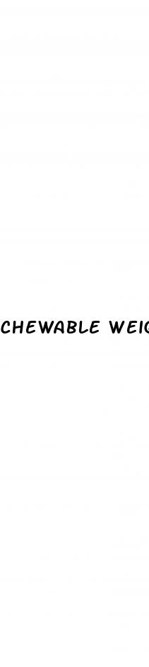 chewable weight loss supplement