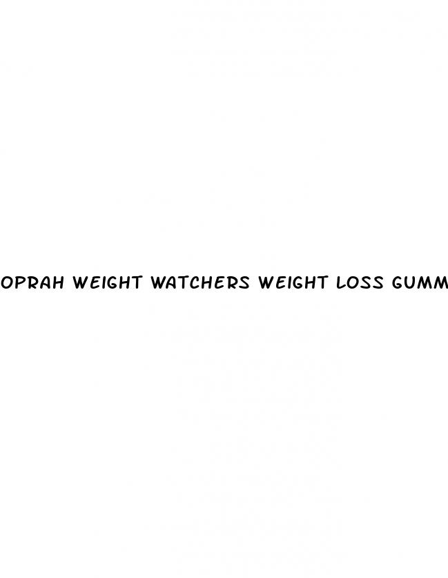oprah weight watchers weight loss gummies