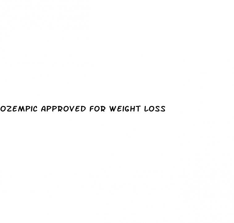ozempic approved for weight loss