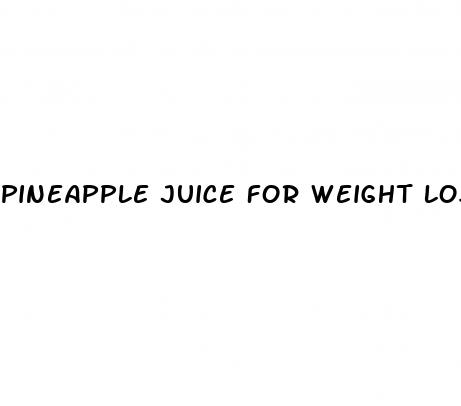 pineapple juice for weight loss