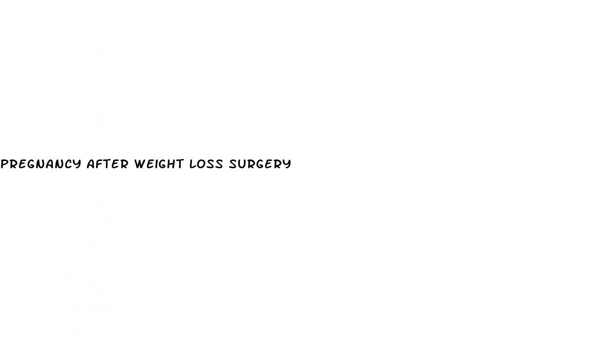 pregnancy after weight loss surgery