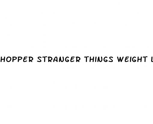 hopper stranger things weight loss