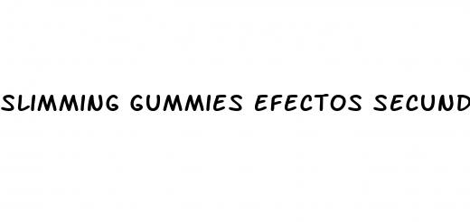 slimming gummies efectos secundarios