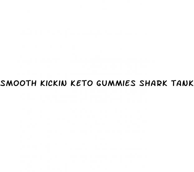 smooth kickin keto gummies shark tank