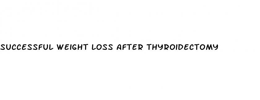 successful weight loss after thyroidectomy
