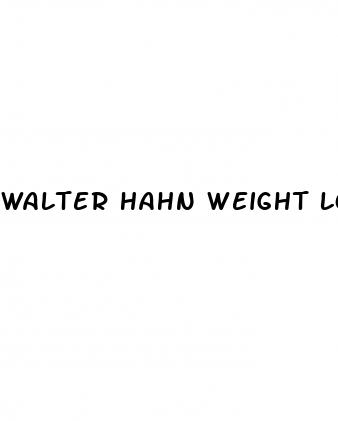 walter hahn weight loss