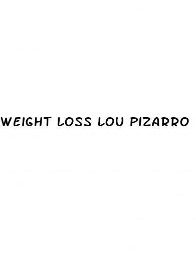 weight loss lou pizarro