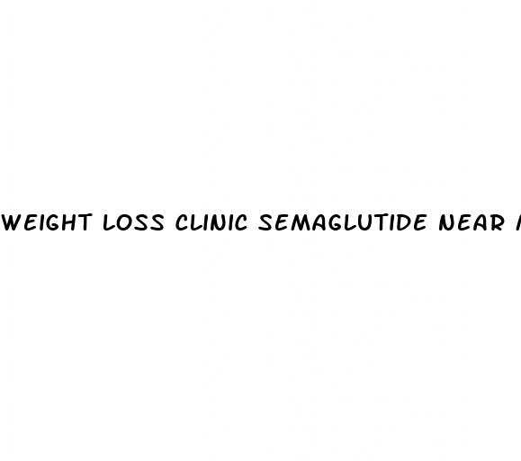 weight loss clinic semaglutide near me