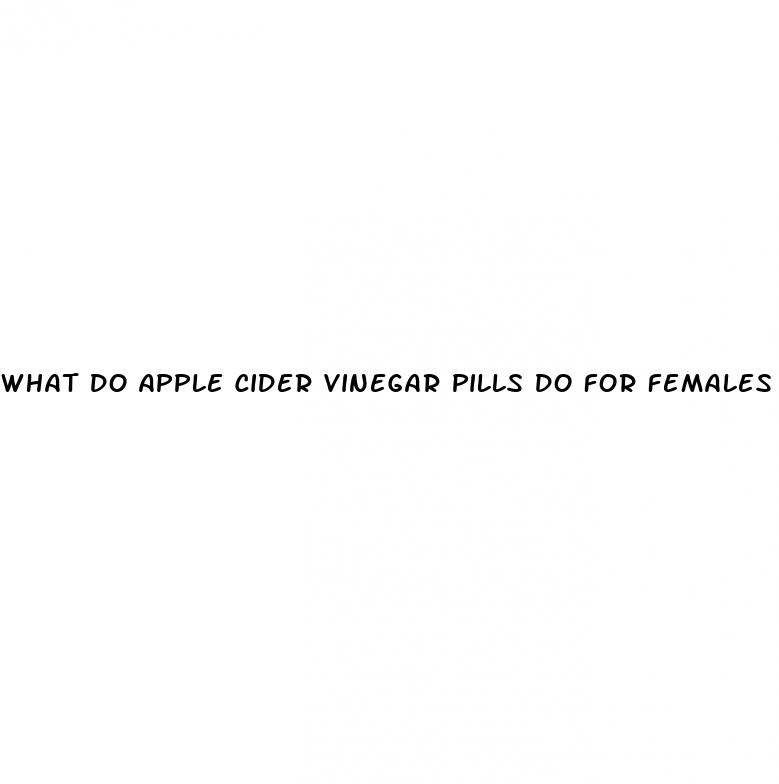 what do apple cider vinegar pills do for females