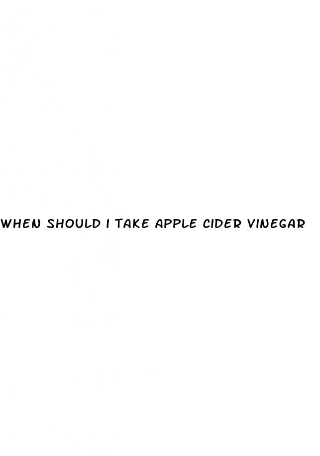 when should i take apple cider vinegar