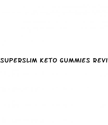 superslim keto gummies reviews
