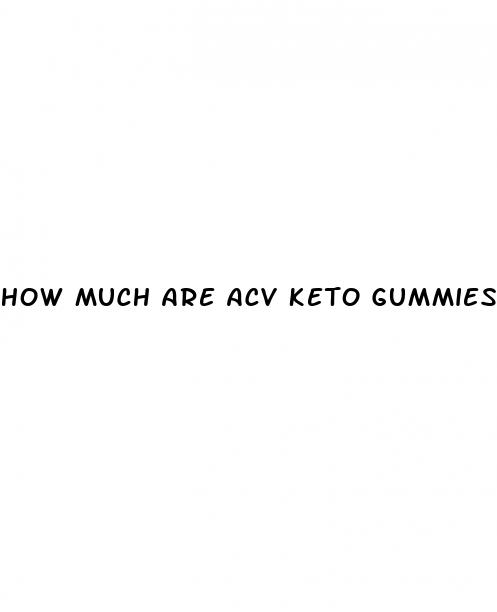 how much are acv keto gummies
