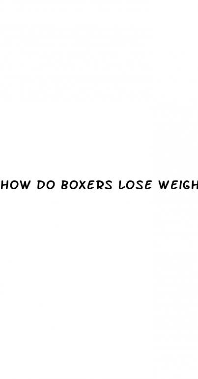 how do boxers lose weight fast