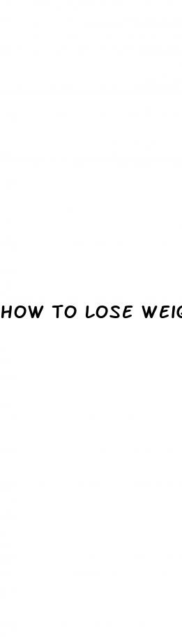 how to lose weight very fast