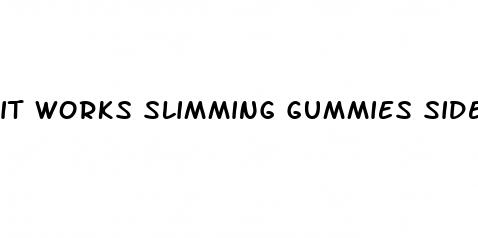 it works slimming gummies side effects