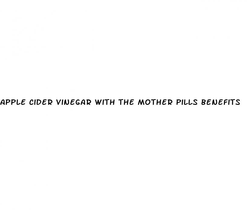 apple cider vinegar with the mother pills benefits