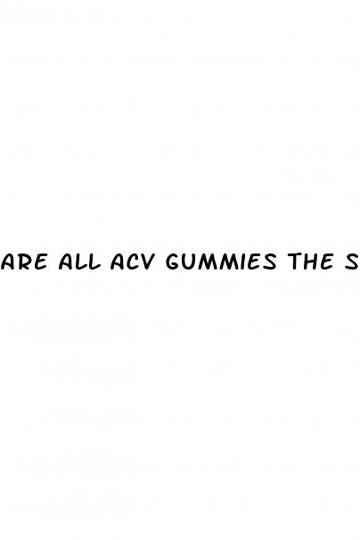 are all acv gummies the same