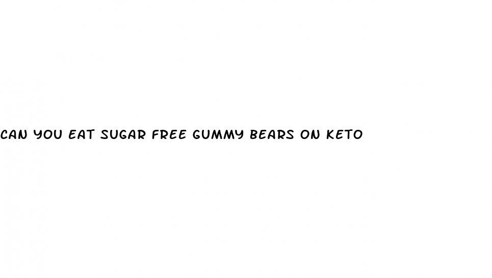can you eat sugar free gummy bears on keto