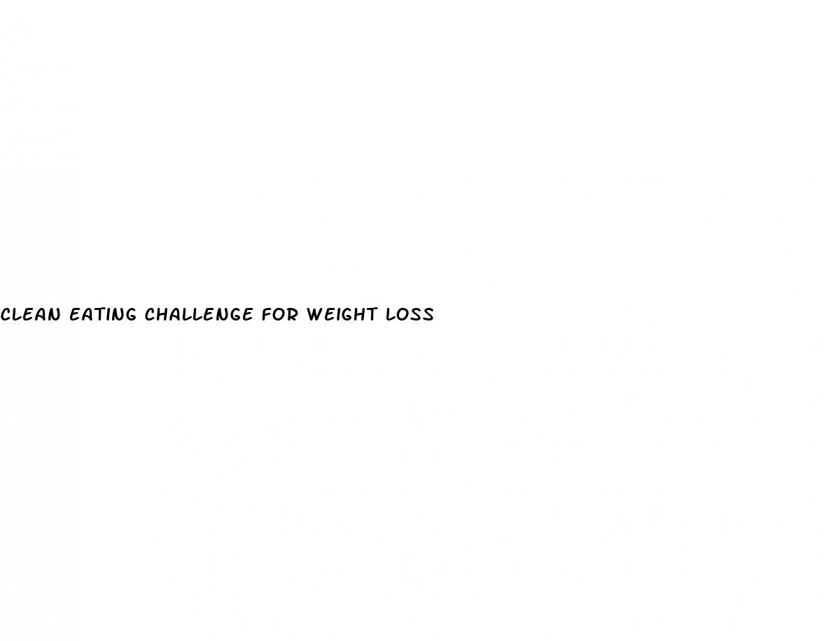 clean eating challenge for weight loss