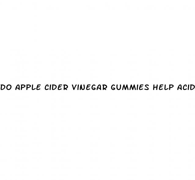 do apple cider vinegar gummies help acid reflux