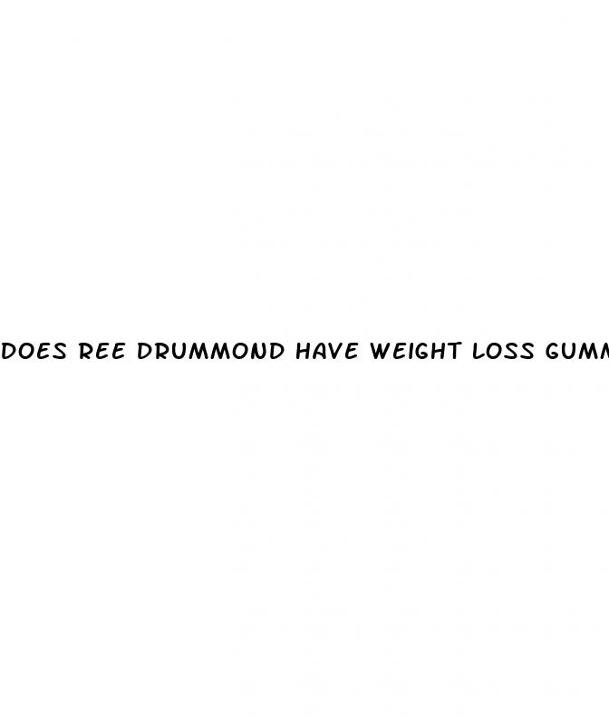 does ree drummond have weight loss gummies