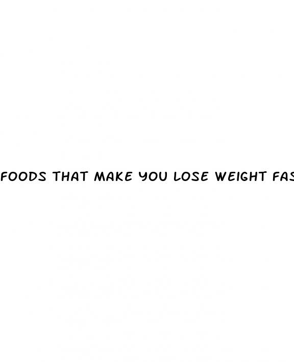 foods that make you lose weight fast