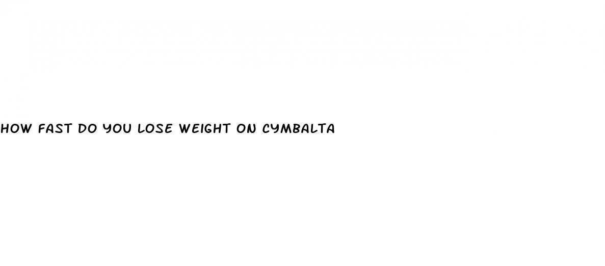 how fast do you lose weight on cymbalta