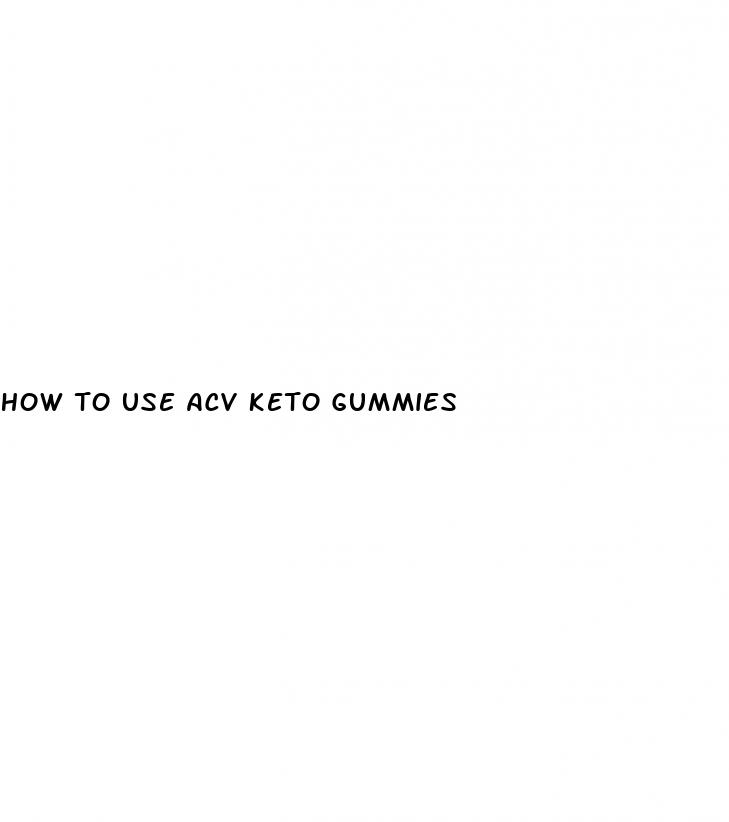 how to use acv keto gummies