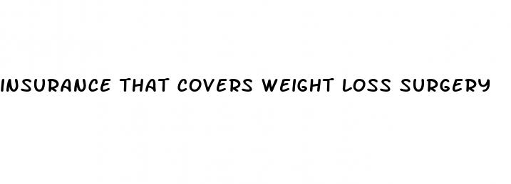 insurance that covers weight loss surgery