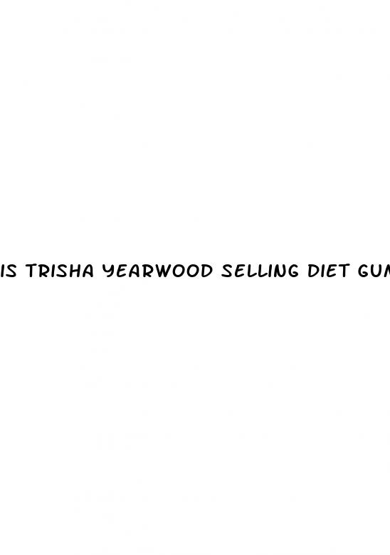 is trisha yearwood selling diet gummies