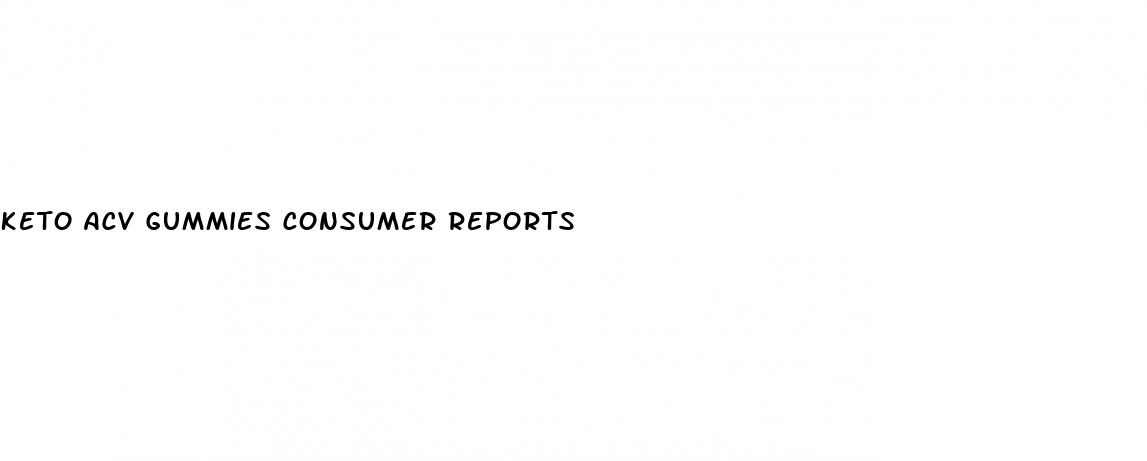 keto acv gummies consumer reports