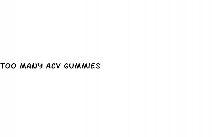 too many acv gummies