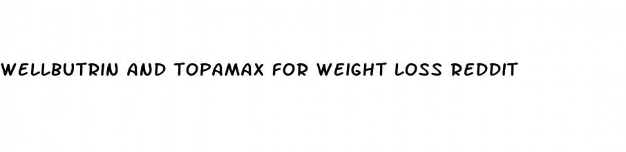 wellbutrin and topamax for weight loss reddit
