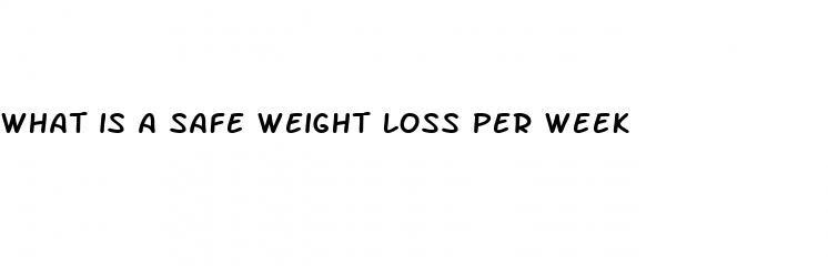 what is a safe weight loss per week