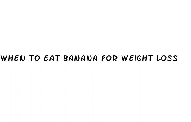 when to eat banana for weight loss