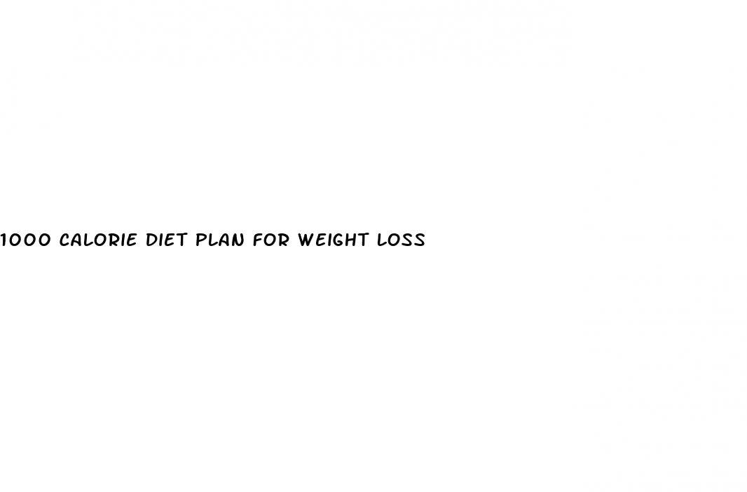 1000 calorie diet plan for weight loss