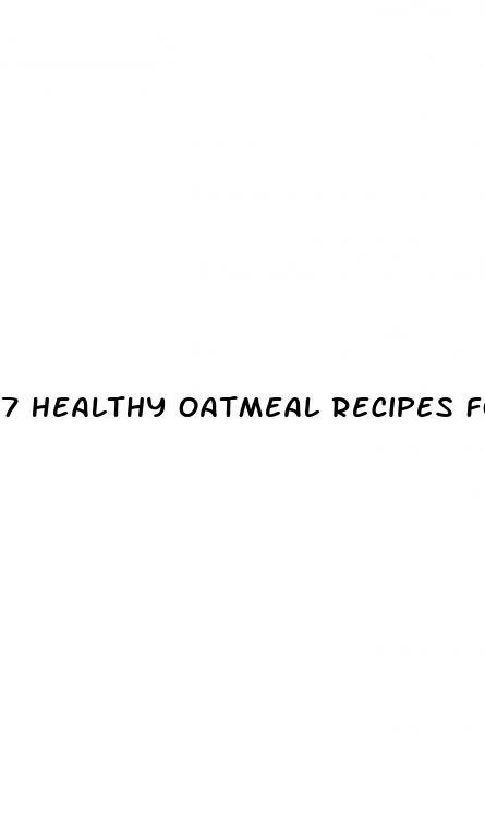 7 healthy oatmeal recipes for weight loss