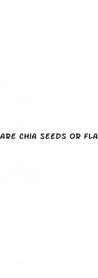 are chia seeds or flax seeds better for weight loss