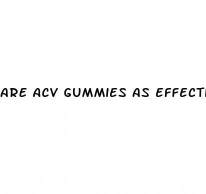 are acv gummies as effective as liquid