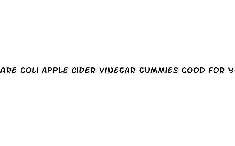are goli apple cider vinegar gummies good for you
