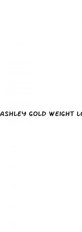 ashley gold weight loss