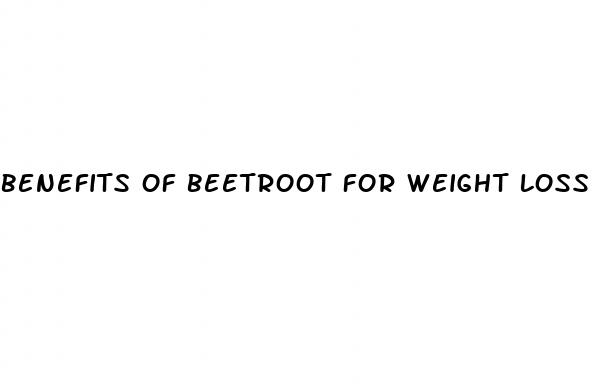 benefits of beetroot for weight loss