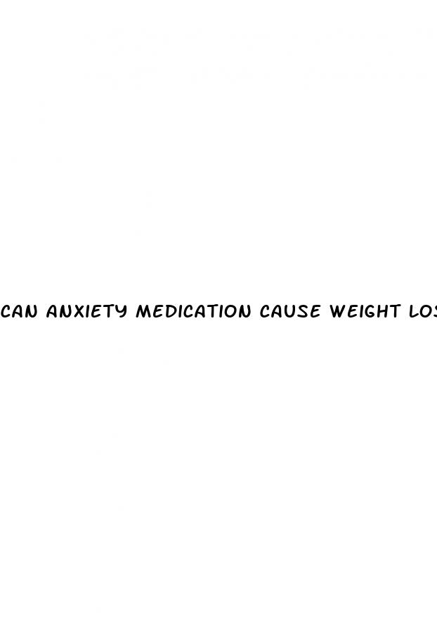 can anxiety medication cause weight loss