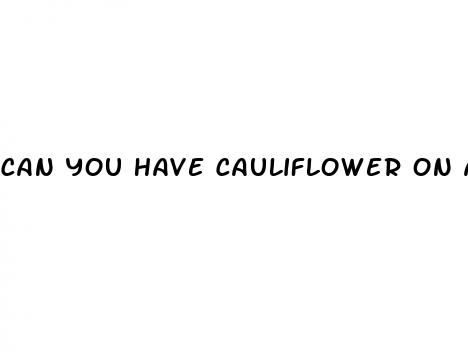 can you have cauliflower on a keto diet